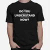 Lebron Do You Understand Now In Memoriam Of The Countless Black Lives Lost To Police Brutality And Racial Injustice Unisex T-Shirt