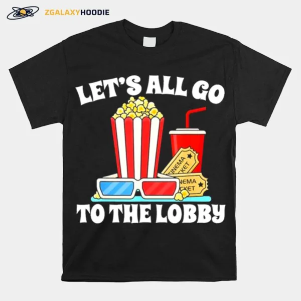 Let? All Go To The Lobby Movies Unisex T-Shirt