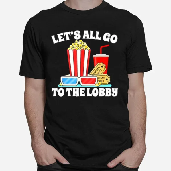 Let? All Go To The Lobby Movies Unisex T-Shirt