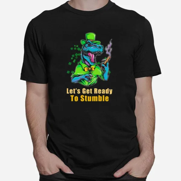 Let? Get Ready To Stumble St Patrick? Day Unisex T-Shirt
