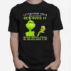 Let Me Pour You A Tall Glass Of Get Over It And Here A Straw So You Can Suck It Up Grinch Coffee Unisex T-Shirt