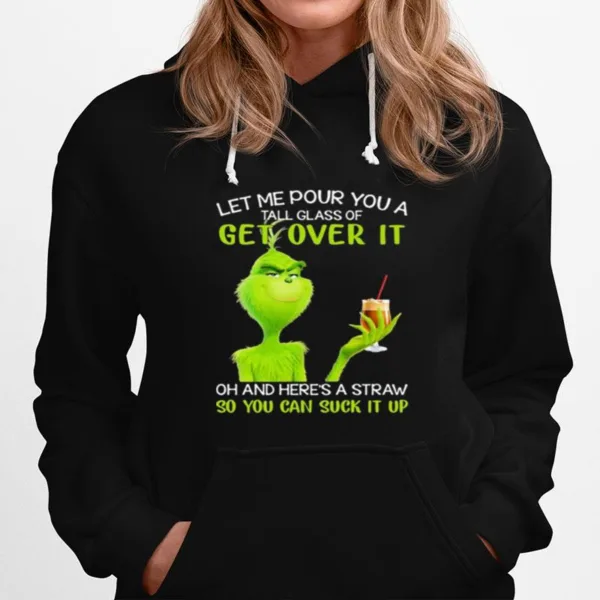 Let Me Pour You A Tall Glass Of Get Over It And Here A Straw So You Can Suck It Up Grinch Coffee Unisex T-Shirt