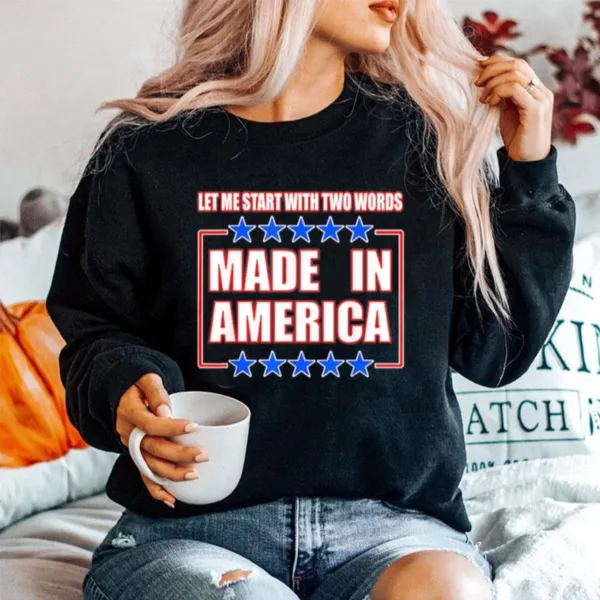 Let Me Start With Two Words Made In America Unisex T-Shirt