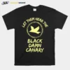 Let Them Hear The Black Damn Canary Unisex T-Shirt