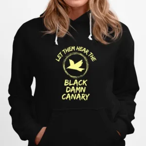 Let Them Hear The Black Damn Canary Unisex T-Shirt