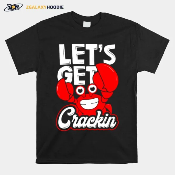 Lets Get Crackin Crab Eater Seafood Lover Crab Boil Unisex T-Shirt