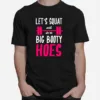 Lets Squad Until Were Big Booty Hoes Unisex T-Shirt