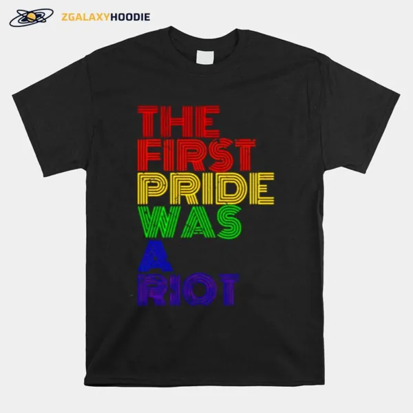 Lgbt Happy Pride Month The First Pride Was A Rio Unisex T-Shirt