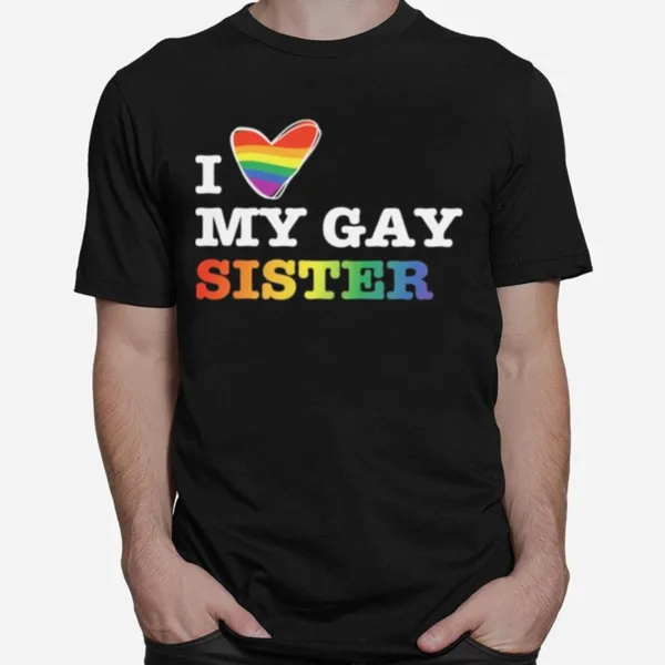 Lgbt I Love My Gay Sister Unisex T-Shirt