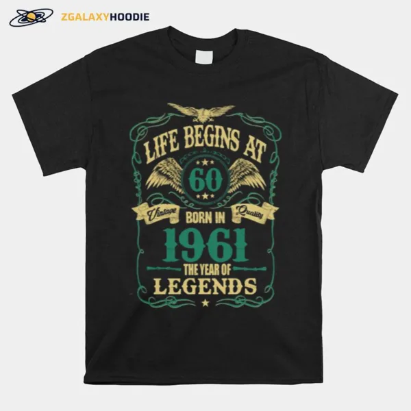 Life Begins At 60 Born In 1961 Vintage Quality The Year Of Legends Unisex T-Shirt