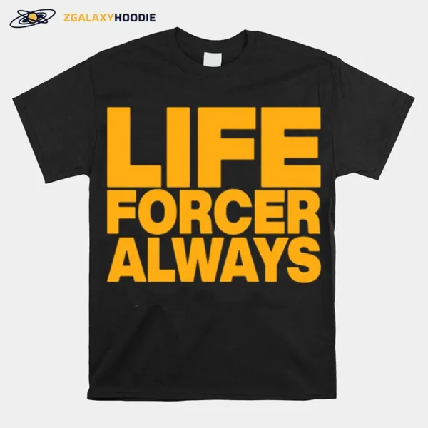 Life Forcer Always Unisex T-Shirt