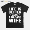 Life Is Better With A Badass Wife Husband Unisex T-Shirt