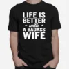 Life Is Better With A Badass Wife Husband Unisex T-Shirt