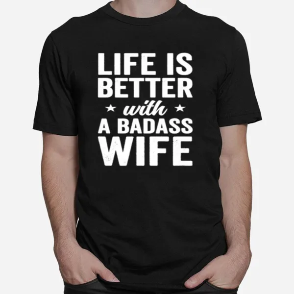 Life Is Better With A Badass Wife Husband Unisex T-Shirt