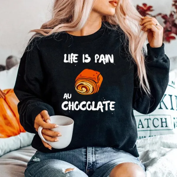 Life Is Pain Au Chocolate Unisex T-Shirt