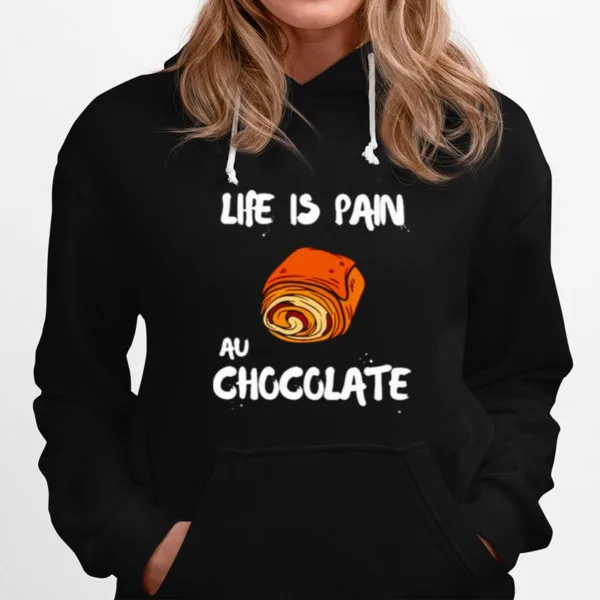 Life Is Pain Au Chocolate Unisex T-Shirt