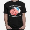 Life Isn't As Rough When Brain Is Smooth Unisex T-Shirt