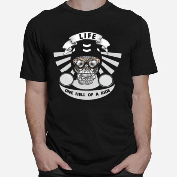 Life One Hell Of A Ride Biker Sugar Skull Unisex T-Shirt