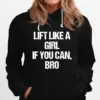 Lift Like A Girl If You Can Bro Unisex T-Shirt