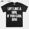 Lift Like A Girl If You Can Bro Unisex T-Shirt