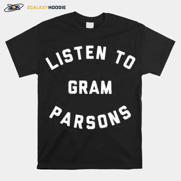 Listen To Gram Parsons Unisex T-Shirt