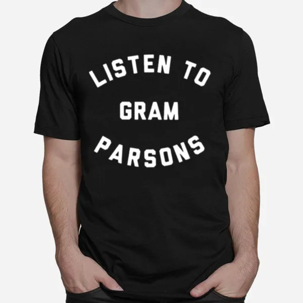 Listen To Gram Parsons Unisex T-Shirt