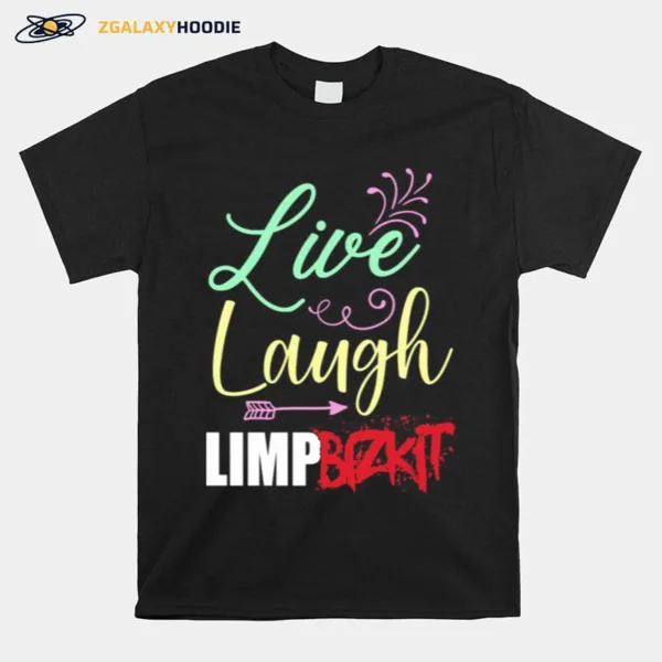 Live Laugh Limp Bizkit Unisex T-Shirt