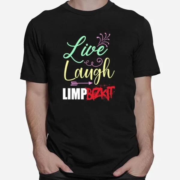 Live Laugh Limp Bizkit Unisex T-Shirt