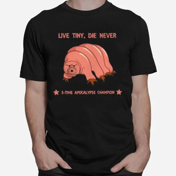 Live Tiny Die Never 5 Time Apocalypse Champion Unisex T-Shirt