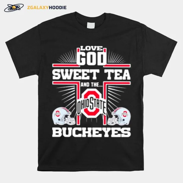 Love God Sweet Tea And The Ohio State Bucheyes Unisex T-Shirt