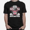 Love God Sweet Tea And The Ohio State Bucheyes Unisex T-Shirt