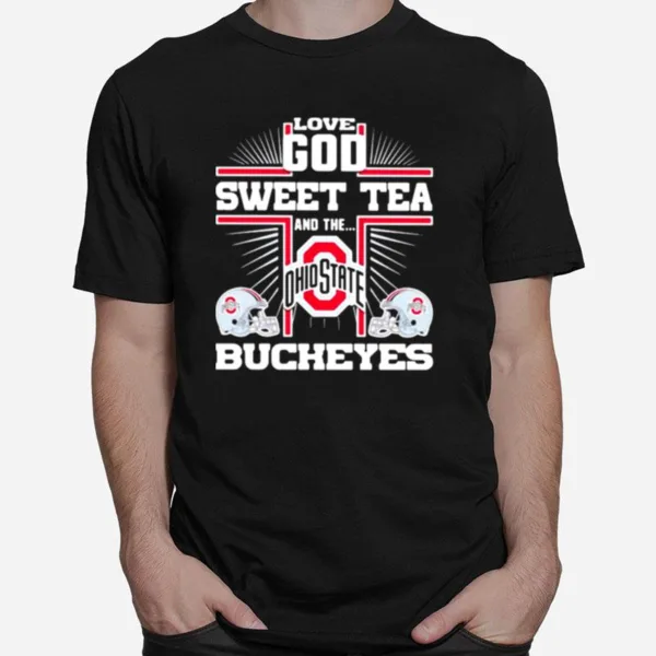 Love God Sweet Tea And The Ohio State Bucheyes Unisex T-Shirt