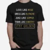 Love Like Rose Dress Like Blanche Joke Like Sophia Think Like Dorothy Stay Golden Unisex T-Shirt