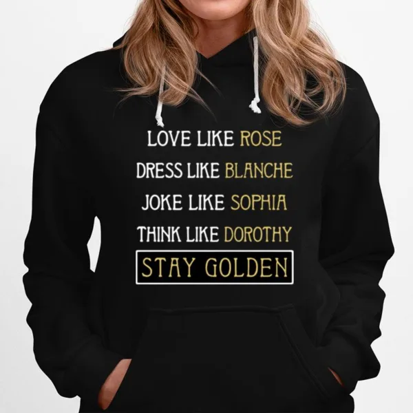 Love Like Rose Dress Like Blanche Joke Like Sophia Think Like Dorothy Stay Golden Unisex T-Shirt