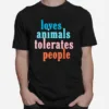 Loves Animals Tolerates People Unisex T-Shirt