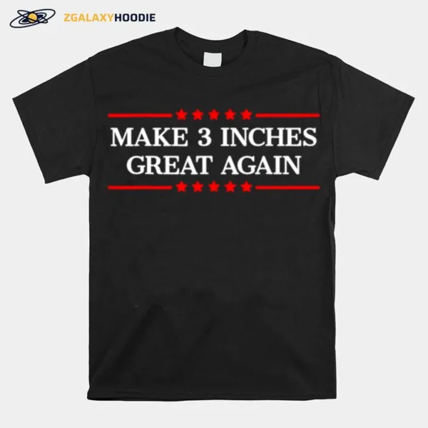 Make 3 Inches Great Again Unisex T-Shirt