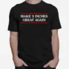 Make 3 Inches Great Again Unisex T-Shirt