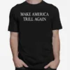 Make America Trill Again Unisex T-Shirt