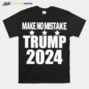 Make No Mistake Trump 2024 Unisex T-Shirt