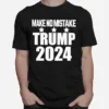 Make No Mistake Trump 2024 Unisex T-Shirt