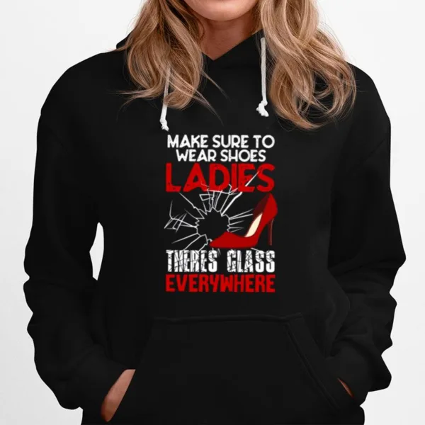 Make Sure To Wear Shoes Ladies Theres Glass Everywhere Kamala Harris Unisex T-Shirt