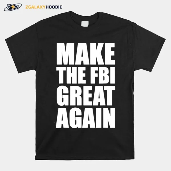 Make The Fbi Great Again Unisex T-Shirt