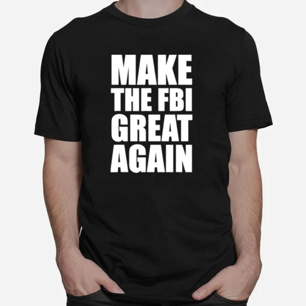 Make The Fbi Great Again Unisex T-Shirt