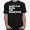 Marching Today For Tomorrow Unisex T-Shirt