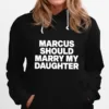 Marcus Should Marry My Daughter Unisex T-Shirt