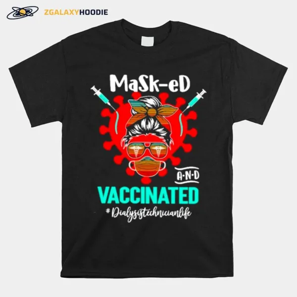 Masked And Vaccinated Dialysis Technician Life Unisex T-Shirt