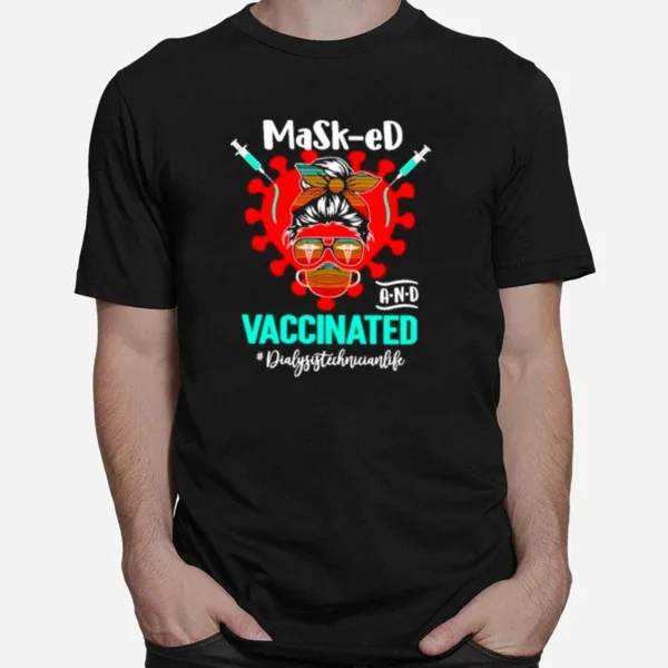 Masked And Vaccinated Dialysis Technician Life Unisex T-Shirt