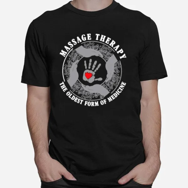 Massage Therapy The Oldest Form Of Medicine Unisex T-Shirt