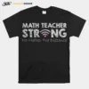 Math Teacher Strong No Matter The Distance Math Teacher Unisex T-Shirt