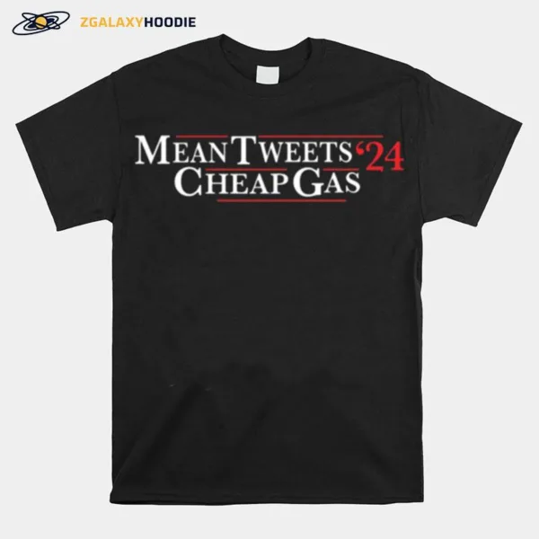 Mean Tweets Cheap Gas 2024 Unisex T-Shirt